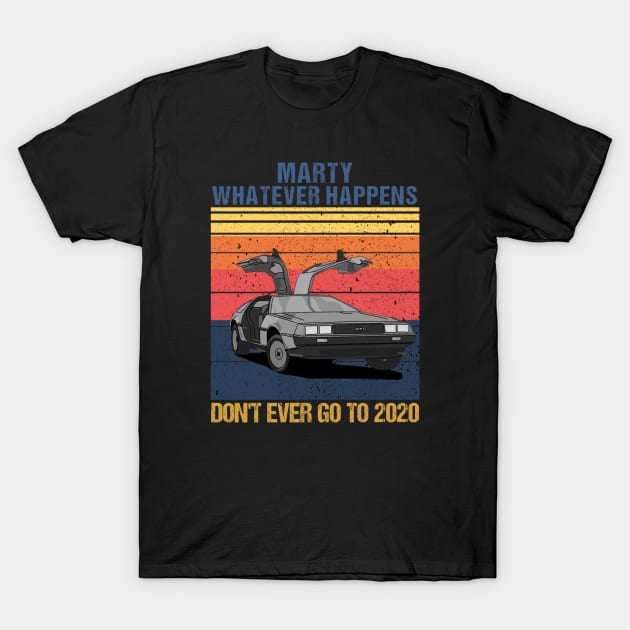 Marty Whatever Don't Ever Go to 2020 | Back to the Future T-Shirt by Master_of_shirts